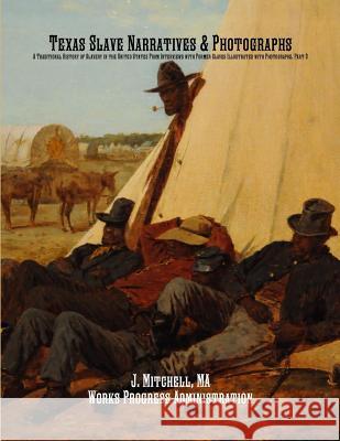 Texas Slave Narratives & Photographs: A Traditional History of Slavery in the United States From Interviews with Former Slaves Illustrated with Photog Administration, Works Progress 9781642270129 Historic Publishing - książka