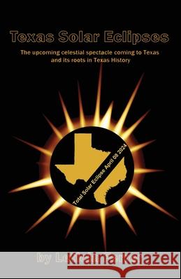 Texas Solar Eclipses: The upcoming celestial spectacle coming to Texas Leticia Ferrer Wendy Strain 9781954373167 Ferrer Communications, Inc. - książka