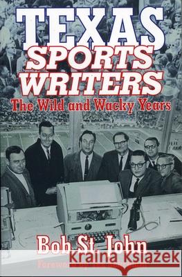 Texas Sports Writers: The Wild and Wacky Years John, St Bob 9781556227974 Republic of Texas Press - książka