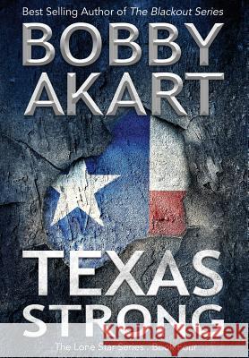 Texas Strong: Post Apocalyptic Emp Survival Fiction Bobby Akart Dr Peter Vincent Pry 9780692105344 Bobby Akart Inc. - książka