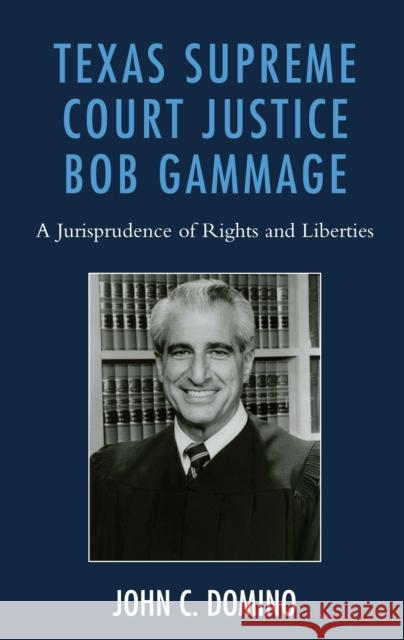 Texas Supreme Court Justice Bob Gammage: A Jurisprudence of Rights and Liberties John C. Domino 9781498578585 Lexington Books - książka