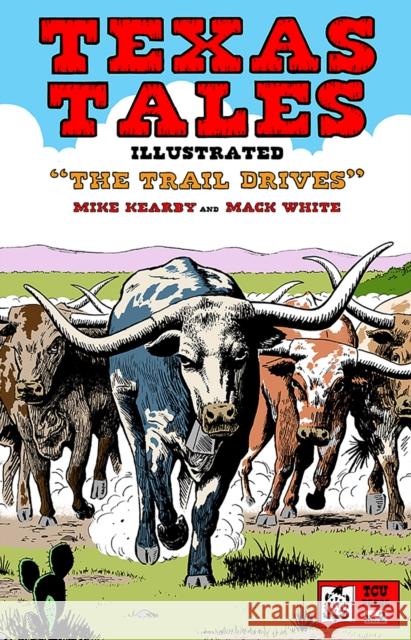 Texas Tales Illustrated #2: The Trail Drives: The Trail Drives, #2 Mike Kearby Mack White 9780875656083 Texas Christian University Press - książka