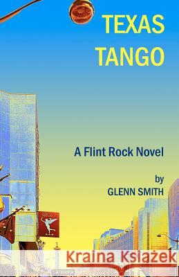 Texas Tango: A Flint Rock Novel Glenn Smith 9781456477721 Createspace - książka