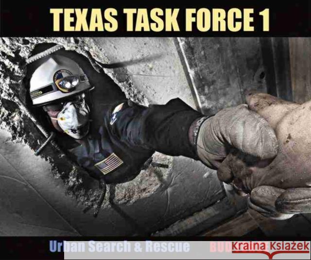 Texas Task Force 1: Urban Search & Rescue Force, Bud 9781603442886 Texas A&M University Press - książka