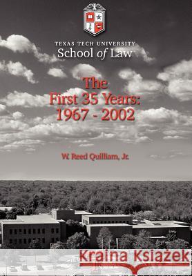 Texas Tech University School of Law: The First 35 Years: 1967-2002 Quilliam, W. Reed, Jr. 9780595678716 iUniverse - książka