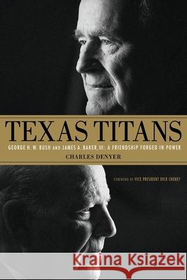Texas Titans: George H.W. Bush and James A. Baker, III: A Friendship Forged in Power Charles Denyer 9780998764238 Cambridge Klein Publishers - książka