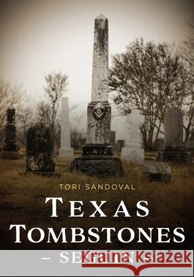Texas Tombstones: Seguin Tori Sandoval 9781634995757 America Through Time - książka