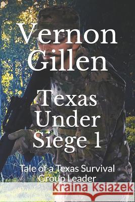 Texas Under Siege 1: Tale of a Texas Survival Group Leader Vernon Gillen 9781479108923 Createspace - książka