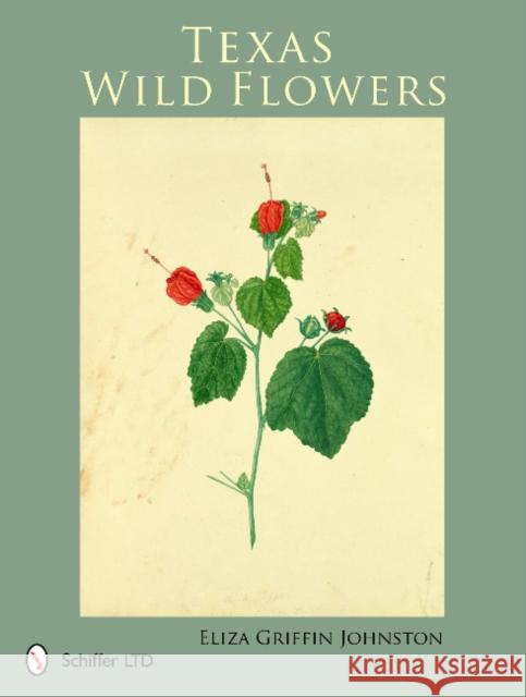 Texas Wild Flowers Eliza Griffin Johnston 9780764338632 Schiffer Publishing - książka
