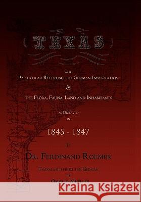 Texas, with Particular Reference to German Immigration & the Flora, Fauna, Land and Inhabitants Ferdinand Roemer Oswald Mueller 9780982982822 Copano Bay Press - książka