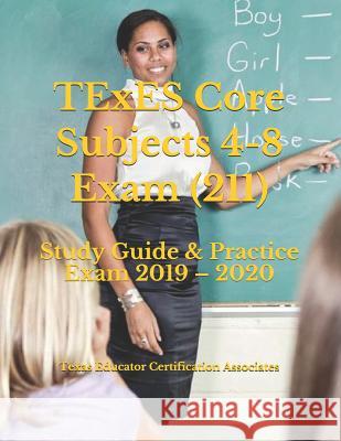 TExES Core Subjects 4-8 Exam (211): Study Guide & Practice Exam 2019 - 2020 Texas Educator Certification Associates 9781097186990 Independently Published - książka