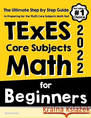 TExES Core Subjects EC-6 Math for Beginners: The Ultimate Step by Step Guide to Preparing for the TExES Math Test Reza Nazari 9781646129577 Effortless Math Education - książka