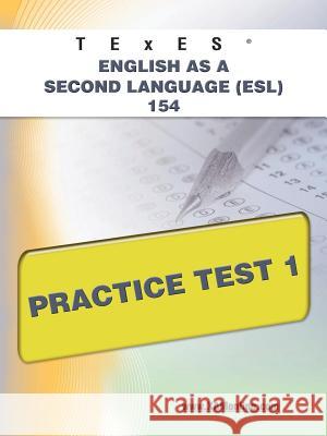 TExES English as a Second Language (Esl) 154 Practice Test 1 Wynne, Sharon A. 9781607873228 Xam Online.com - książka