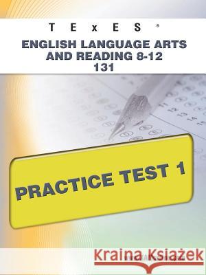 TExES English Language Arts and Reading 8-12 131 Practice Test 1 Wynne, Sharon A. 9781607872757 Xamonline.com - książka