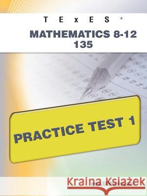 TExES Mathematics 8-12 135 Practice Test 1 Wynne, Sharon A. 9781607872719 Xam Online.com - książka