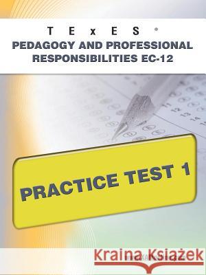 TExES Pedagogy and Professional Responsibilities Ec-12 Practice Test 1 Wynne, Sharon A. 9781607872696 Xam Online.com - książka