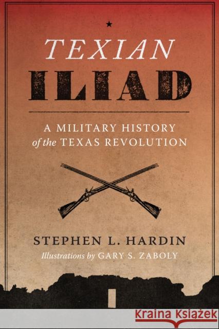 Texian Iliad: A Military History of the Texas Revolution, 1835-1836 Hardin, Stephen L. 9780292731028 University of Texas Press - książka