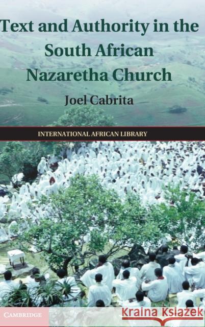 Text and Authority in the South African Nazaretha Church Joel Cabrita 9781107054431 Cambridge University Press - książka