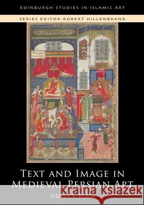 Text and Image in Medieval Persian Art Sheila S. Blair 9781474446327 Edinburgh University Press - książka