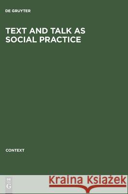 Text and Talk as Social Practice: Discourse Difference and Division in Speech and Writing Brian Torode 9783111297286 Walter de Gruyter - książka