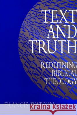 Text and Truth: Redefining Biblical Theology Francis Watson 9780802833013 Wm. B. Eerdmans Publishing Company - książka