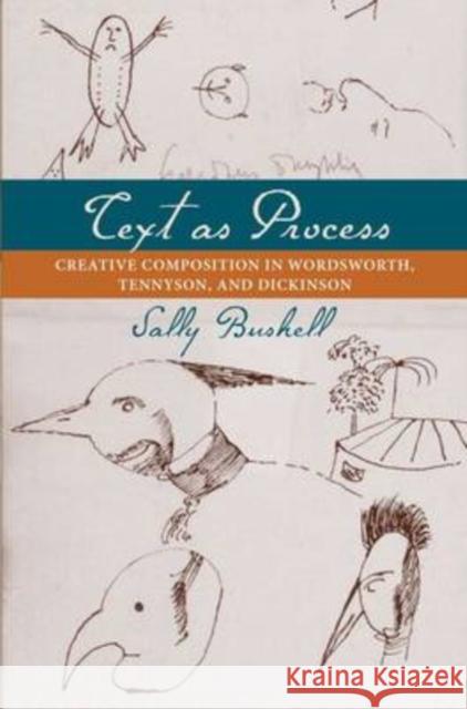 Text as Process: Creative Composition in Wordsworth, Tennyson, and Dickinson Bushell, Sally 9780813927749 University of Virginia Press - książka