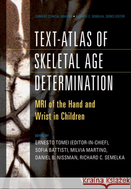 Text-Atlas of Skeletal Age Determination: MRI of the Hand and Wrist in Children Tomei, Ernesto 9781118692271 John Wiley & Sons - książka