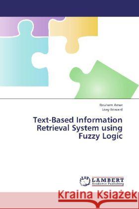 Text-Based Information Retrieval System using Fuzzy Logic Amer, Ibrahem; Edward, Loay 9783844385113 LAP Lambert Academic Publishing - książka
