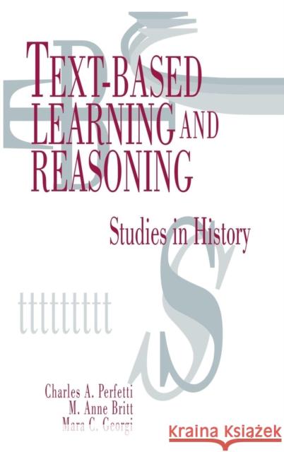 Text-based Learning and Reasoning: Studies in History Perfetti, Charles a. 9780805816433 Lawrence Erlbaum Associates - książka