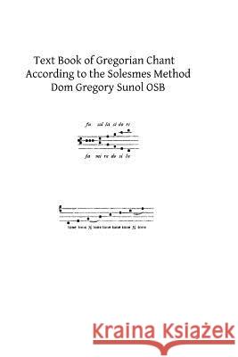 Text Book of Gregorian Chant: According to the Solesmes Method Dom Gregory Suno Brother Hermenegil 9781492960850 Createspace - książka