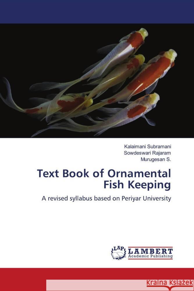 Text Book of Ornamental Fish Keeping Subramani, Kalaimani, Rajaram, Sowdeswari, S., Murugesan 9786208432911 LAP Lambert Academic Publishing - książka