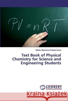 Text Book of Physical Chemistry for Science and Engineering Students Woldeamanuel, Melaku Masresha 9786200083388 LAP Lambert Academic Publishing - książka