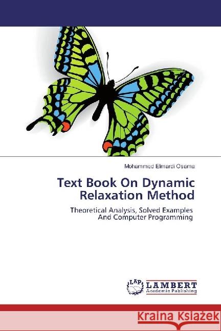 Text Book On Dynamic Relaxation Method : Theoretical Analysis, Solved Examples And Computer Programming Osama, Mohammed Elmardi 9783659947513 LAP Lambert Academic Publishing - książka