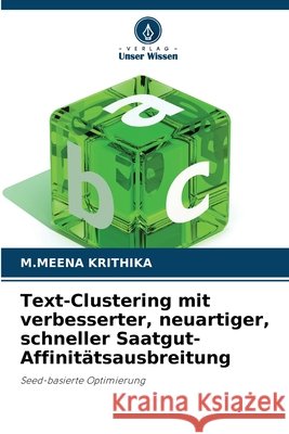 Text-Clustering mit verbesserter, neuartiger, schneller Saatgut-Affinitätsausbreitung KRITHIKA, M.MEENA 9786208831448 Verlag Unser Wissen - książka