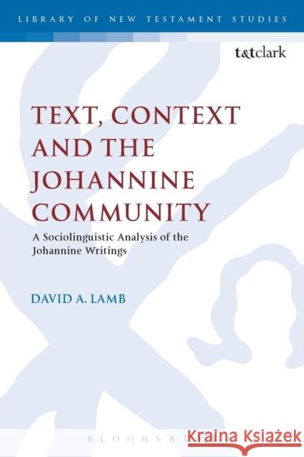 Text, Context and the Johannine Community: A Sociolinguistic Analysis of the Johannine Writings David A. Lamb Chris Keith 9780567665102 T & T Clark International - książka