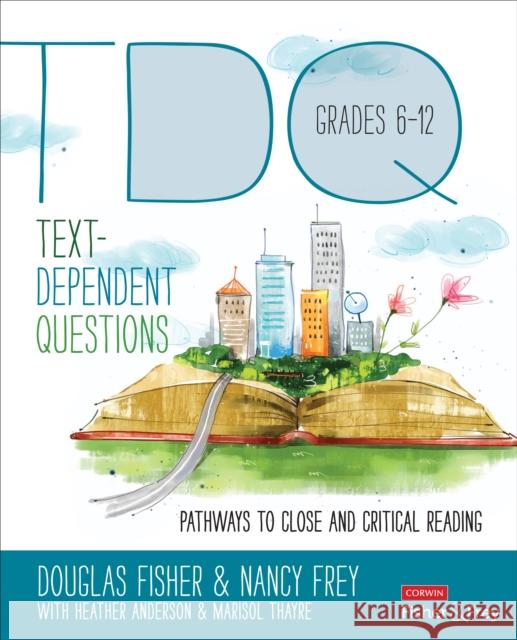 Text-Dependent Questions, Grades 6-12: Pathways to Close and Critical Reading Douglas Fisher Nancy Frey Heather L. Anderson 9781483331379 Corwin Publishers - książka