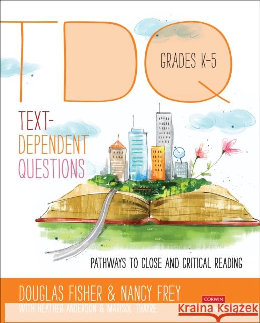 Text-Dependent Questions, Grades K-5: Pathways to Close and Critical Reading Douglas Fisher Nancy Frey Heather L. Anderson 9781483331317 Corwin Publishers - książka