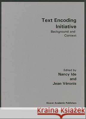 Text Encoding Initiative: Background and Context Ide, Nancy 9780792336891 Kluwer Academic Publishers - książka