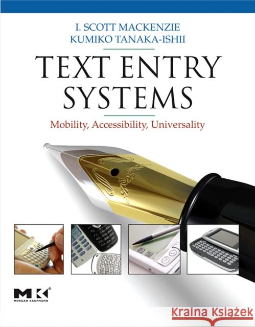 Text Entry Systems: Mobility, Accessibility, Universality I. Scott MacKenzie (Associate Professor of Computer Science and Engineering at York University, Toronto, Ontario, Canada 9780123735911 Elsevier Science & Technology - książka
