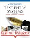 Text Entry Systems: Mobility, Accessibility, Universality I. Scott MacKenzie (Associate Professor of Computer Science and Engineering at York University, Toronto, Ontario, Canada 9780123735911 Elsevier Science & Technology