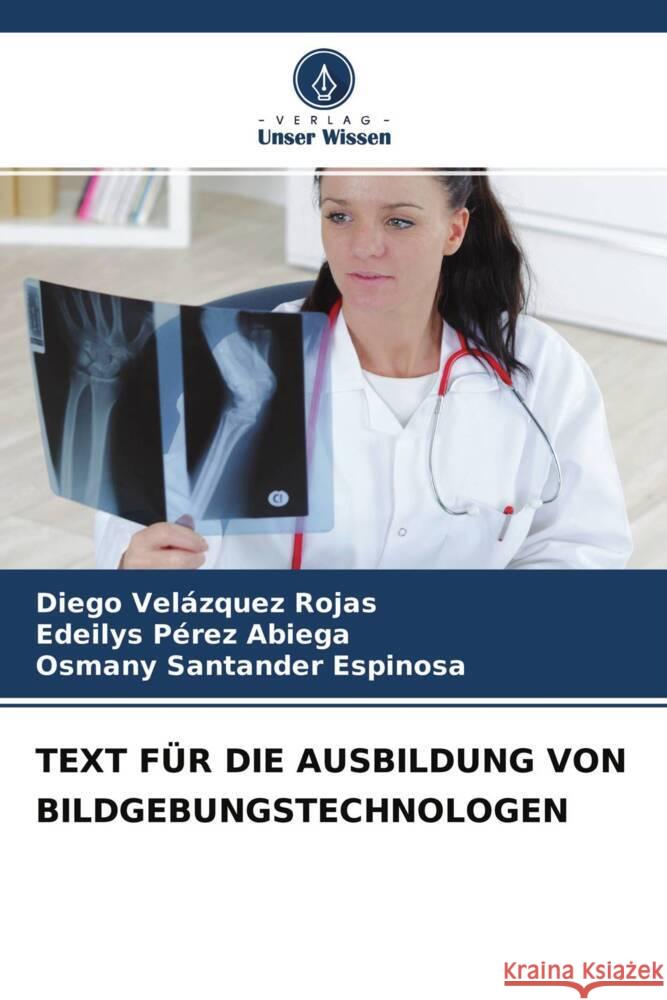 TEXT FÜR DIE AUSBILDUNG VON BILDGEBUNGSTECHNOLOGEN Velazquez Rojas, Diego, Pérez Abiega, Edeilys, Santander Espinosa, Osmany 9786204278186 Verlag Unser Wissen - książka