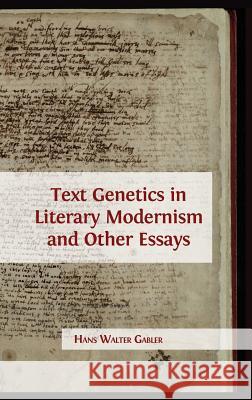 Text Genetics in Literary Modernism and other Essays Hans Walter Gabler 9781783743643 Open Book Publishers - książka