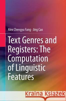 Text Genres and Registers: The Computation of Linguistic Features Chengyu Alex Fang Jing Cao 9783662525197 Springer - książka