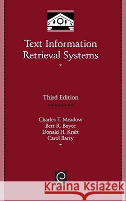 Text Information Retrieval Systems Charles T. Meadow, Bert R. Boyce, Donald H. Kraft, Carol L Barry 9780123694126 Emerald Publishing Limited - książka