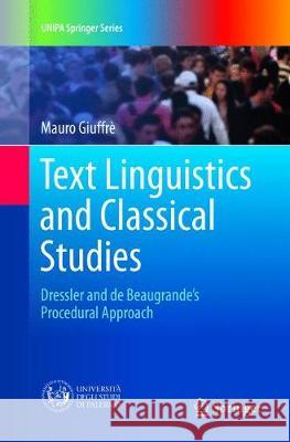 Text Linguistics and Classical Studies: Dressler and de Beaugrande's Procedural Approach Giuffrè, Mauro 9783319838625 Springer - książka