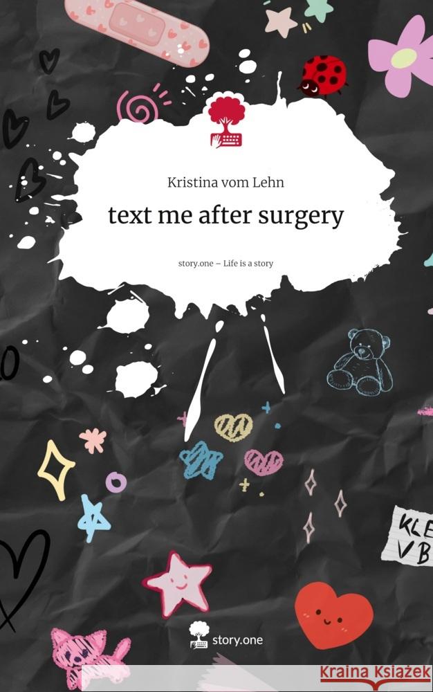 text me after surgery. Life is a Story - story.one vom Lehn, Kristina 9783711802279 story.one publishing - książka