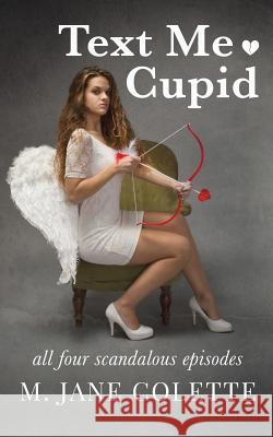 Text Me, Cupid: All Four Scandalous Episodes M Jane Colette 9781989297001 Genres Were Made to Be Broken - książka