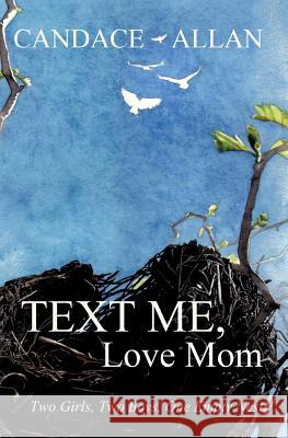 Text Me, Love Mom: Two Girls, Two Boys, One Empty Nest Candace Allan 9781771800716 Iguana Books - książka