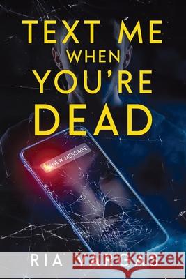 Text Me When You're Dead Ria Vargas 9781958368121 Trunk Up Books - książka