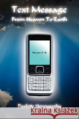 Text Message From Heaven To Earth Honeygosky, Paulette 9781434347251 Authorhouse - książka